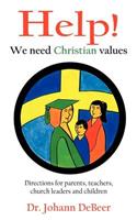 Help! We need Christian values: Directions for parents, teachers, church leaders and children(English)