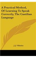 A Practical Method, Of Learning To Speak Correctly, The Castilian Language: (English)