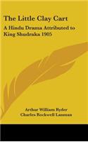 Little Clay Cart: A Hindu Drama Attributed to King Shudraka 1905