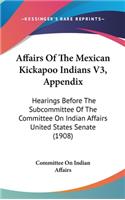 Affairs Of The Mexican Kickapoo Indians V3, Appendix