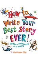 How to Write Your Best Story Ever!: Top Tips and Trade Secrets from the Experts