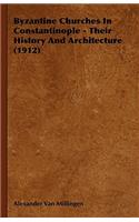 Byzantine Churches In Constantinople - Their History And Architecture (1912)