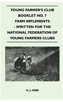 Young Farmer's Club Booklet No. 7 - Farm Implements - Written For The National Federation Of Young Farmers Clubs
