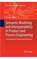 Semantic Modeling and Interoperability in Product and Process Engineering: A Technology for Engineering Informatics(Springer Series in Advanced Manufacturing)