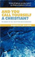 And You Call Yourself a Christian?: The Danger of Self-Deception and Disobedience
