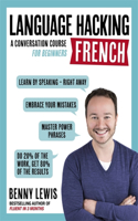 LANGUAGE HACKING FRENCH (Learn How to Speak French - Right Away): Learn How to Speak French - Right Away