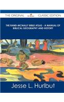 The Rand-McNally Bible Atlas - A Manual of Biblical Geography and History - The Original Classic Edition