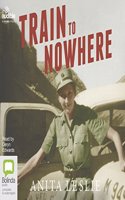 Train to Nowhere: One Woman's War, Ambulance Driver, Reporter, Liberator