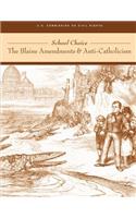 School Choice; The Blaine Amendments and Anti-Catholicism