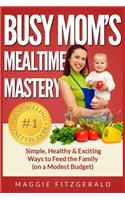 Busy Mom's Mealtime Mastery
