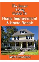 Smart & Easy Guide To Home Improvement & Home Repair