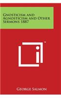 Gnosticism and Agnosticism and Other Sermons 1887