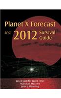 Planet X Forecast and 2012 Survival Guide