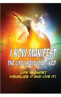 I Now Manifest The Life I Have Imagined