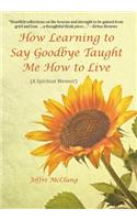 How Learning to Say Goodbye Taught Me How to Live