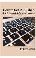 How to Get Published: 50 Successful Query Letters
