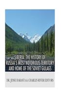 Siberia: The History of Russia's Most Notorious Territory and Home of the Soviet Gulags