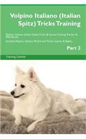 Volpino Italiano (Italian Spitz) Tricks Training Volpino Italiano (Italian Spitz) Tricks & Games Training Tracker & Workbook. Includes: Volpino Italiano Multi-Level Tricks, Games & Agility. Part 2