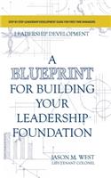Leadership Development - A Blueprint for Building Your Leadership Foundation