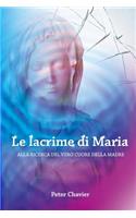 Le lacrime di Maria - ALLA RICERCA DEL VERO CUORE DELLA MADRE