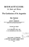Monasticism, Its Ideals and History, and the Confessions of St. Augustine