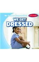 We Get Dressed: (We Can Be Responsible!)