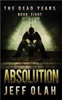 Dead Years - ABSOLUTION - Book 8 (A Post-Apocalyptic Thriller)