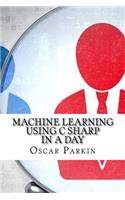 Machine Learning Using C Sharp In a Day