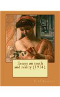 Essays on truth and reality (1914). F. H Bradley: Francis Herbert Bradley OM (30 January 1846 - 18 September 1924) was a British idealist philosopher. His most important work was Appearance and Real(English)