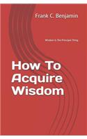 How To Acquire Wisdom