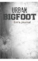Urban Bigfoot Em's Journal