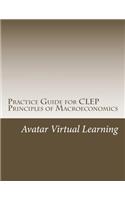 Practice Guide for CLEP Principles of Macroeconomics: (6 Practice Guides for CLEP Exams)