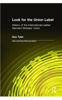 Look for the Union Label: History of the International Ladies' Garment Workers' Union(Labor & Human Resources Series)