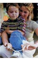 12 Steps to Becoming a More Organized Mom