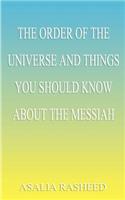 Order of the Universe and Things You Should Know about the Messiah