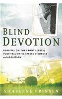 Blind Devotion: Survival on the Front Lines of Post-Traumatic Stress Disorder and Addiction