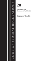 Code of Federal Regulations, Title 20 Employee Benefits 500-656 2023: (Code of Federal Regulations, Title 20 Employee Benefits)