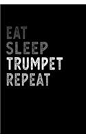 Eat Sleep Trumpet Repeat Funny Musical Instrument Gift Idea: Lined Notebook / Journal Gift, 100 Pages, 6x9, Soft Cover, Matte Finish