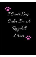 I Can't Keep Calm I'm A Ragdoll Mom: Lined journal, A Journal/Notebook to write in,120 Pages, 6 x 9, Funny Gift Idea ( I Can't keep Calm I'm A Ragdoll Mom journal).