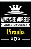 Always be Yourself Unless you Can Be A Piranha: Notebook Journal Pet and Animal Zoo Lover Africa Safari and wildlife Fans Notebook 6x9 Inches 110 dotted pages for notes, ... - Organizer writing bo