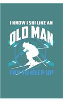 I Know I Ski Like An Old Man Try to Keep Up