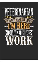 Veterinarian I'm Not Here To Talk I'm Here To Make Things Work