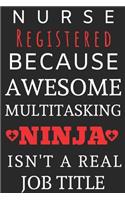 Nurse Registered Because Awesome Multitasking Ninja Isn't A Real Job Title: Perfect Gift For A Nurse (100 Pages, Blank Notebook, 6 x 9) (Cool Notebooks) Paperback