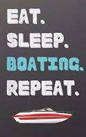 Eat. Sleep. Boating. Repeat.: Sports Journal Notebook-Inspirational Passion Funny Daily Journal 6x9 120 Pages
