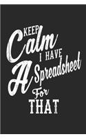 Keep Calm I Have A Spreadsheet For That Notebook. 6x9" Blank Lined Journal 110 pages. Gift for Employee Appreciation / Office journal Gift, Supervisor Gift, Co-Worker notebook, Boss Day present, Gift for Employee Appreciation, Chritmas and birthday