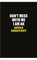 Don't Mess With Me I Am An Office Assistant: Career journal, notebook and writing journal for encouraging men, women and kids. A framework for building your career.