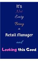 It's Not Easy Being a Retail Manager and Looking This Good: Blank-Lined Journal/Notebook/Diary for Retail Managers & Retailers - Cool Birthday Present & Retail Manager Gift