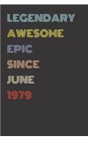 Legendary Awesome Epic Since June 1979 - Birthday Gift For 40 Year Old Men and Women Born in 1979: Blank Lined Retro Journal Notebook, Diary, Vintage Planner