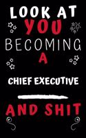 Look At You Becoming A Chief Executive And Shit!