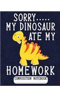 Sorry My Dinosaur Ate My Homework Composition Notebook